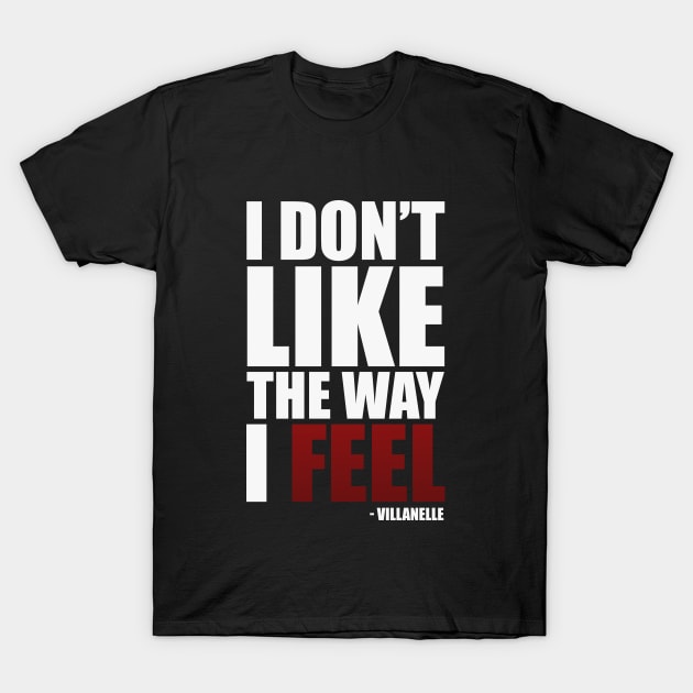 I Don't Like The Way I Feel - Villanelle Quote Killing Eve Season 4 Trailer (white) T-Shirt by Everyday Inspiration